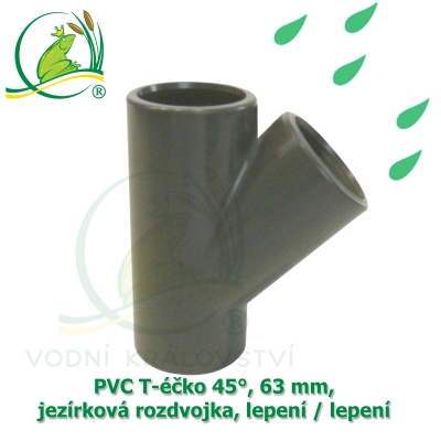 PVC T-éčko 45°, 63 mm, jezírková rozdvojka, lepení / lepení