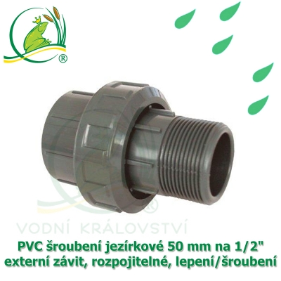 PVC šroubení jezírkové 50 mm na 1/2" externí závit, rozpojitelné, lepení/šroubení