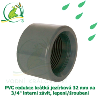 PVC redukce krátká jezírková 32 mm na 3/4" interní závit, lepení/šroubení