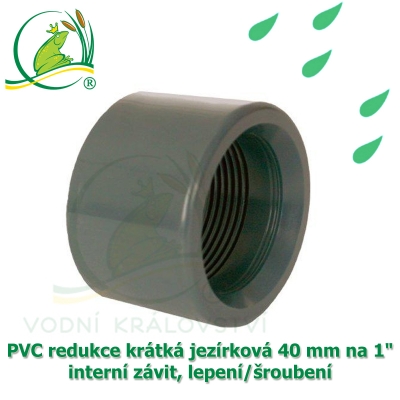 PVC redukce krátká jezírková 40 mm na 1" interní závit, lepení/šroubení